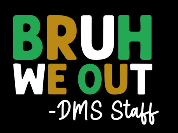 Bruh-Last Day of School DMS shirt