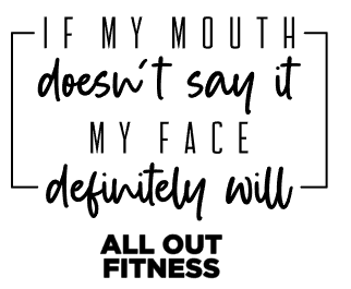 ALL OUT FITNESS If my mouth doesn't say it my face will tank and tshirt