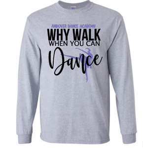Why Walk when you can dance shirt